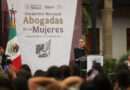 Inaugura Sheinbaum programa Abogadas de las Mujeres; dará defensa jurídica